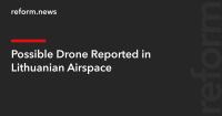 Possible Drone Reported in Lithuanian Airspace