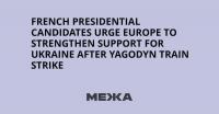French Presidential Candidates Urge Europe to Strengthen Support for Ukraine After Yagodyn Train Strike