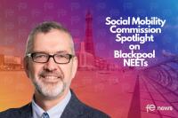 The Social Mobility Commission Blackpool NEET Study Calls For Local Partnerships, Better Transport and Smarter Data