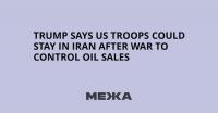 Trump says US troops could stay in Iran after war to control oil sales