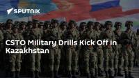 CSTO Military Drills Kick Off in Kazakhstan