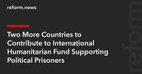 Two More Countries to Contribute to International Humanitarian Fund Supporting Political Prisoners