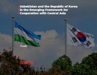 Uzbekistan and the Republic of Korea in the Emerging Framework for Cooperation with Central Asia