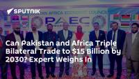 Can Pakistan and Africa Triple Bilateral Trade to $15 Billion by 2030? Expert Weighs In