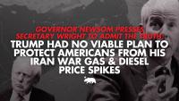Governor Newsom presses Secretary Wright to admit the truth: Trump had no viable plan to protect Americans from his Iran war gas and diesel price spikes