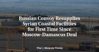 Russian Convoy Resupplies Syrian Coastal Facilities for First Time Since Moscow-Damascus Deal