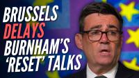 Brussels Demands More Concessions to Keep Burnham’s EU ‘Reset’ Talks Alive