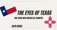Texas eyes NM's top oil-producing counties, AG Torrez wants answers over inflated PNM bills & more