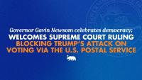 Governor Newsom announces California-backed victory after Supreme Court blocks Trump’s attack on vote-by-mail