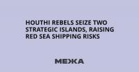 Houthi Rebels Seize Two Strategic Islands, Raising Red Sea Shipping Risks
