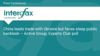 China leads trade with Ukraine but faces steep public backlash – Active Group, Experts Club poll