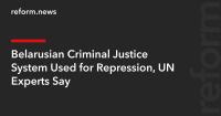 Belarusian Criminal Justice System Used for Repression, UN Experts Say