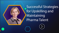<![CDATA[Successful Strategies for Upskilling and Maintaining Pharma Talent]]>