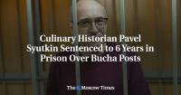 Culinary Historian Pavel Syutkin Sentenced to 6 Years in Prison Over Bucha Posts