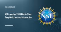 NSF Introduces $20M Pilot to Close Deep-Tech Commercialization Gap