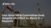 Iran Wins IAEA Committee Seat Despite US Effort to Block It — Reports