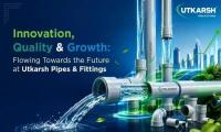 Innovation, Quality & Growth: Flowing Towards the Future at Utkarsh Pipes & Fittings