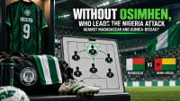 Without Osimhen, Who Leads The Nigeria Attack Against Madagascar And Guinea-Bissau?