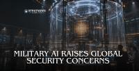 Military AI Applications Raise Global Security Concerns