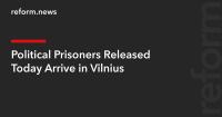 Political Prisoners Released Today Arrive in Vilnius