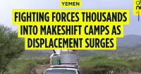 Yemen fighting forces thousands into makeshift camps as displacement surges