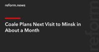 Coale Plans Next Visit to Minsk in About a Month