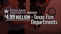 Texas A&M Forest Service awards nearly $5 million to rural volunteer fire departments