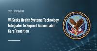 VA Seeks Health Systems Technology Integrator to Support Accountable Care Transition