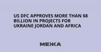 US DFC approves more than $8 billion in projects for Ukraine Jordan and Africa