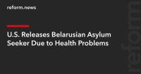 U.S. Releases Belarusian Asylum Seeker Due to Health Problems