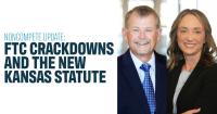 Noncompete Update: FTC Crackdowns and the New Kansas Statute
