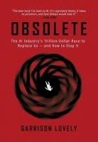 Obsolete: The AI Industry’s Trillion-Dollar Race to Replace Us – and How to Stop It – book review