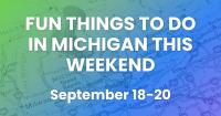 Here are 28 things to do in Michigan this weekend (September 18-20)