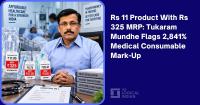 Rs 11 Product With Rs 325 MRP: Tukaram Mundhe Flags 2,841% Medical Consumable Mark-Up