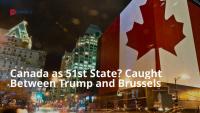 Canada as 51st State? Caught Between Trump and Brussels