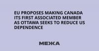EU Proposes Making Canada Its First Associated Member as Ottawa Seeks to Reduce US Dependence