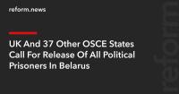 UK And 37 Other OSCE States Call For Release Of All Political Prisoners In Belarus