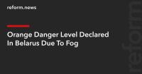 Orange Danger Level Declared In Belarus Due To Fog