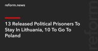 13 Released Political Prisoners To Stay In Lithuania, 10 To Go To Poland