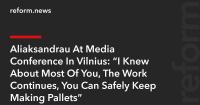 Aliaksandrau At Media Conference In Vilnius: “I Knew About Most Of You, The Work Continues, You Can Safely Keep Making Pallets”