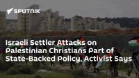 Israeli Settler Attacks on Palestinian Christians Part of State-Backed Policy, Activist Says