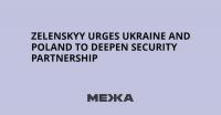 Zelenskyy Urges Ukraine and Poland to Deepen Security Partnership