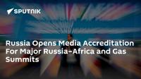 Russia Opens Media Accreditation For Major Russia–Africa and Gas Summits