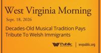 Decades-Old Musical Tradition Pays Tribute To Welsh Immigrants, This West Virginia Morning