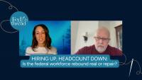 Hiring Up, Headcount Down: Is the federal workforce rebound real or repair?