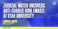 Judicial Watch Uncovers Anti-Charlie Kirk Emails at Utah University