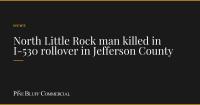North Little Rock man killed in I-530 rollover in Jefferson County