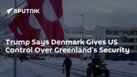 Trump Says Denmark Gives US Control Over Greenland's Security