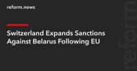 Switzerland Expands Sanctions Against Belarus Following EU