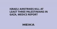Israeli Airstrikes Kill at Least Three Palestinians in Gaza, Medics Report